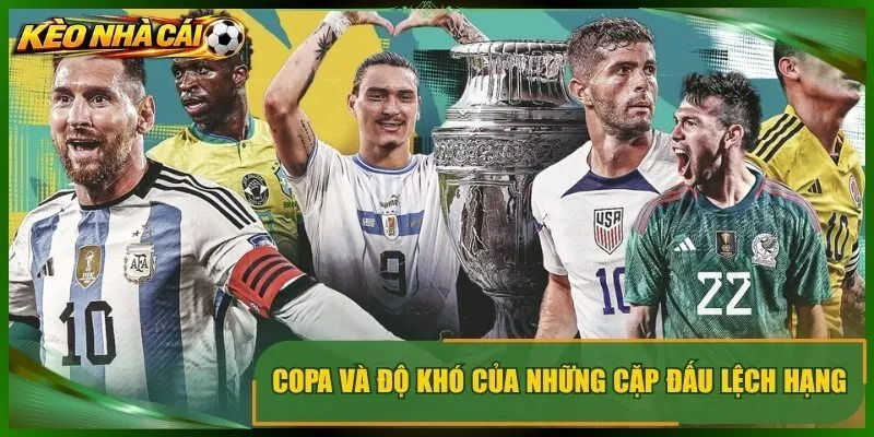 Copa và độ khó của những cặp đấu lệch hạng