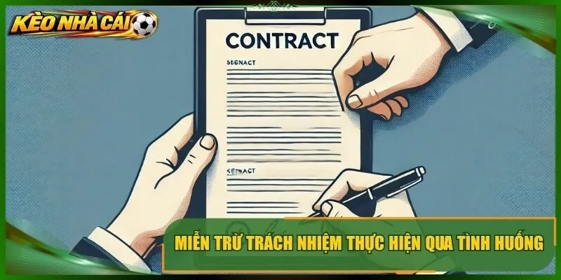 Miễn trừ trách nhiệm thực hiện qua tình huống nào