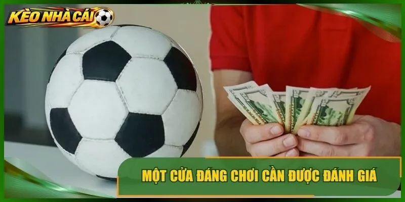 Một cửa đáng chơi cần được đánh giá qua mức kèo và giá ăn